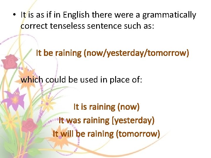  • It is as if in English there were a grammatically correct tenseless