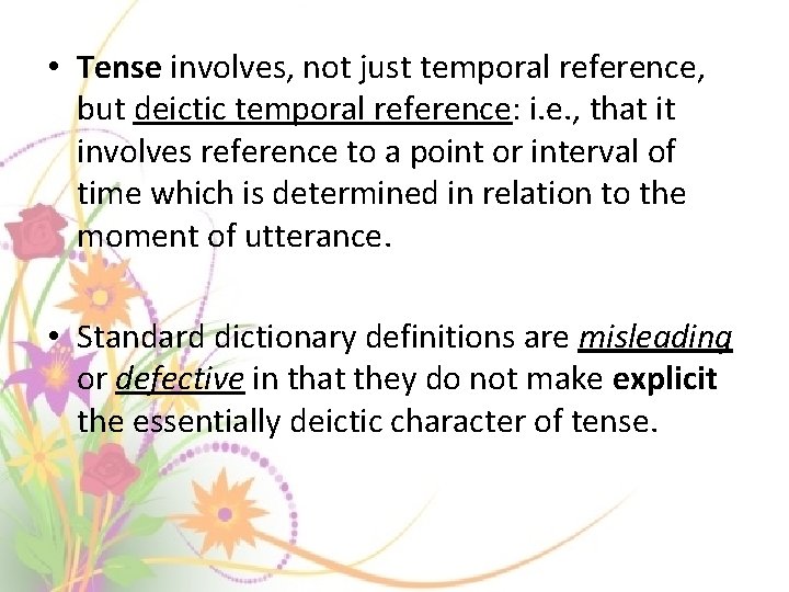 • Tense involves, not just temporal reference, but deictic temporal reference: i. e. • Tense involves, not just temporal reference, but deictic temporal reference: i. e.
