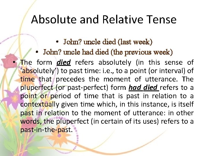 Absolute and Relative Tense • John? uncle died (last week) • John? uncle had