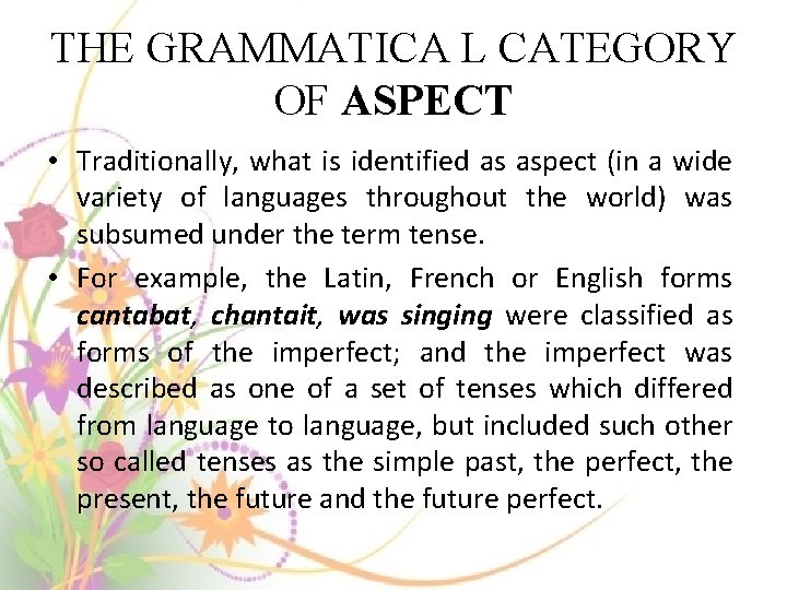 THE GRAMMATICA L CATEGORY OF ASPECT • Traditionally, what is identified as aspect (in