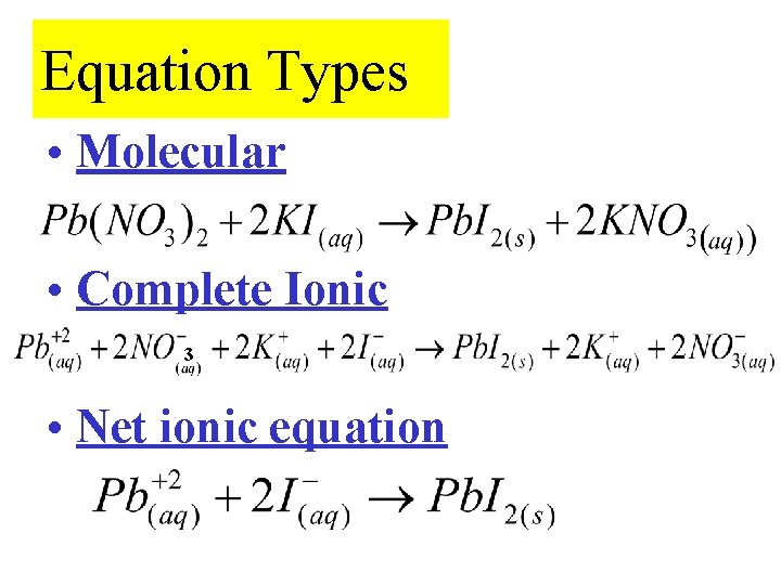 Equation Types • Molecular • Complete Ionic 3 • Net ionic equation 