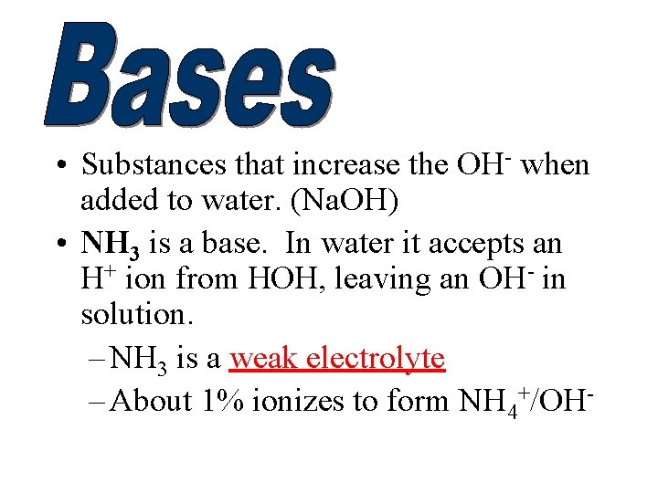  • Substances that increase the OH- when added to water. (Na. OH) •