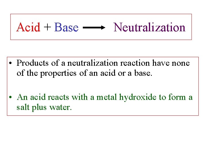 Acid + Base Neutralization • Products of a neutralization reaction have none of the