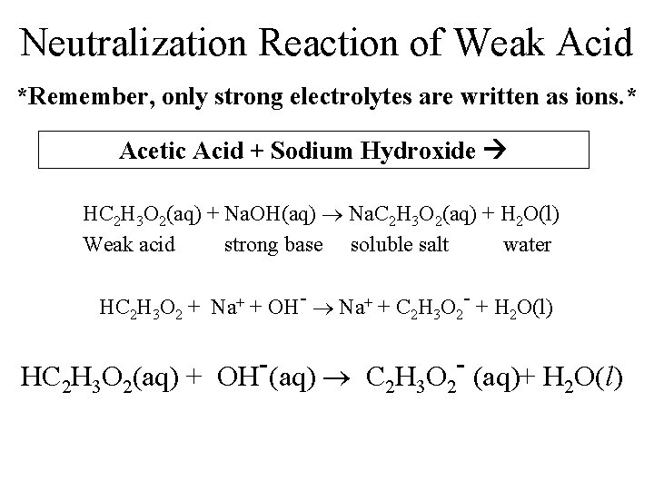 Neutralization Reaction of Weak Acid *Remember, only strong electrolytes are written as ions. *