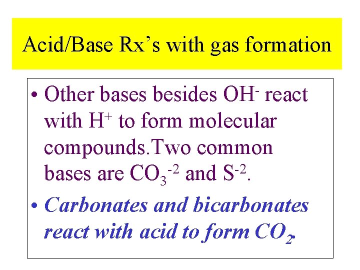 Acid/Base Rx’s with gas formation • Other bases besides OH- react with H+ to