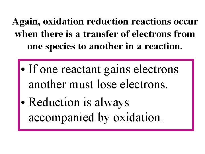 Again, oxidation reduction reactions occur when there is a transfer of electrons from one