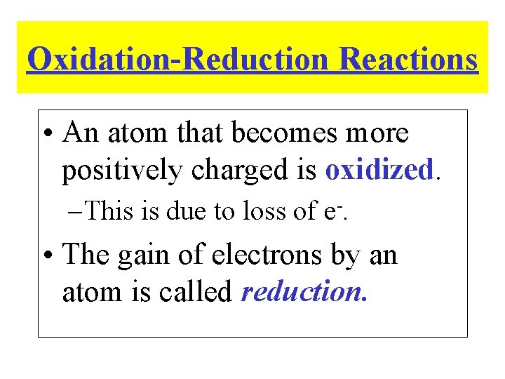 Oxidation-Reduction Reactions • An atom that becomes more positively charged is oxidized. – This