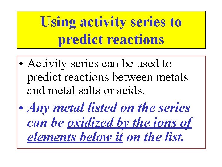 Using activity series to predict reactions • Activity series can be used to predict