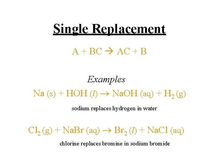 Single Replacement A + BC AC + B Examples Na (s) + HOH (l)