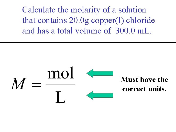 Calculate the molarity of a solution that contains 20. 0 g copper(I) chloride and