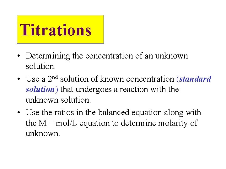 Titrations • Determining the concentration of an unknown solution. • Use a 2 nd