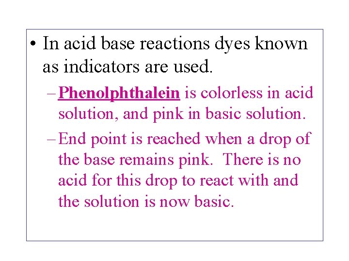  • In acid base reactions dyes known as indicators are used. – Phenolphthalein