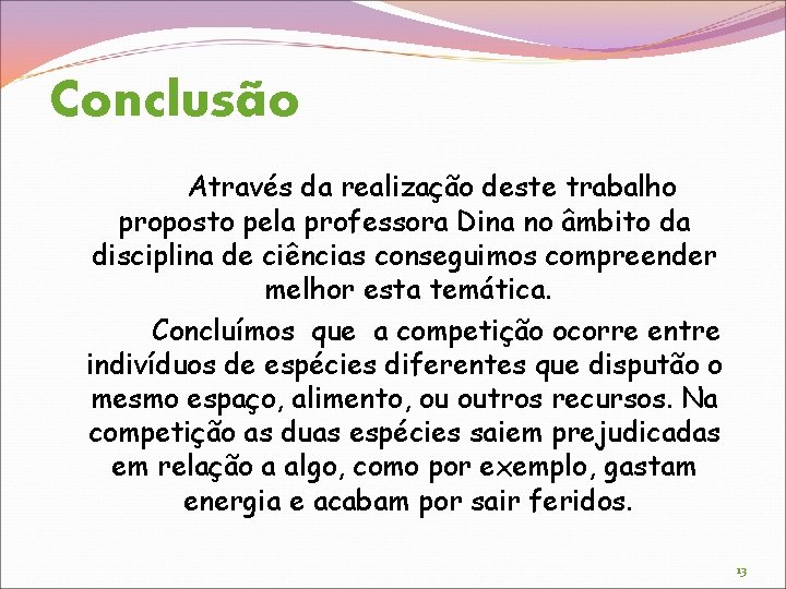 Conclusão Através da realização deste trabalho proposto pela professora Dina no âmbito da disciplina