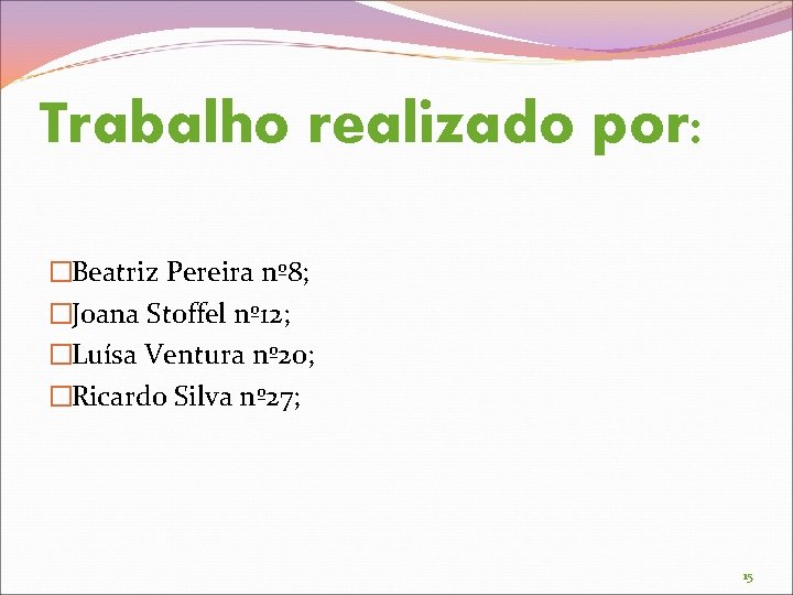 Trabalho realizado por: �Beatriz Pereira nº 8; �Joana Stoffel nº 12; �Luísa Ventura nº