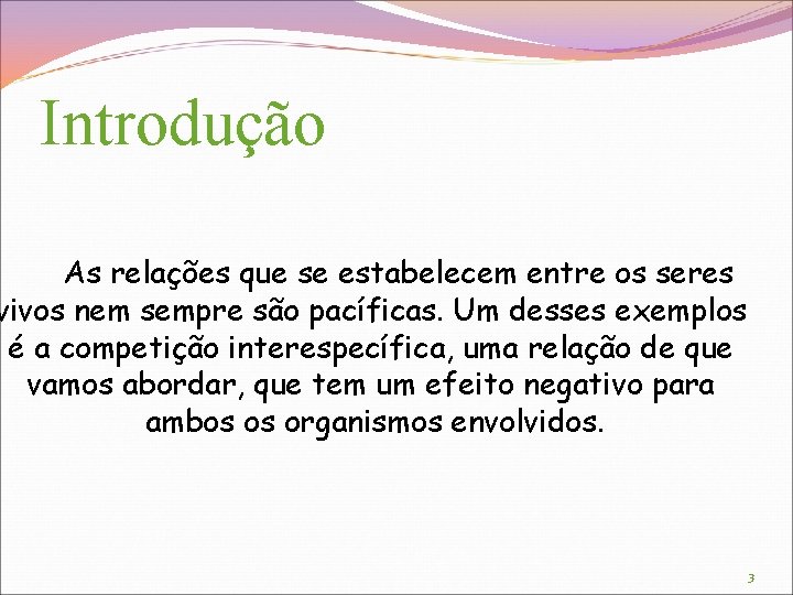 Introdução As relações que se estabelecem entre os seres vivos nem sempre são pacíficas.