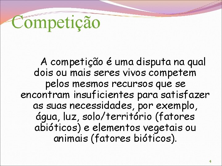 Competição A competição é uma disputa na qual dois ou mais seres vivos competem