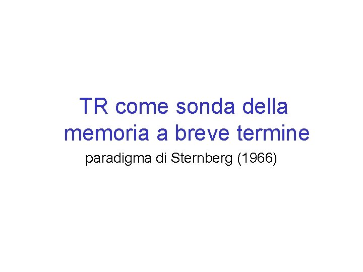 TR come sonda della memoria a breve termine paradigma di Sternberg (1966) 