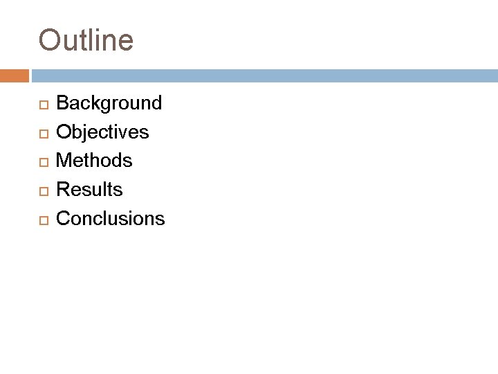Outline Background Objectives Methods Results Conclusions 