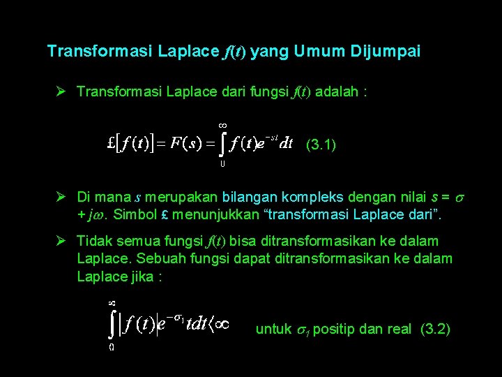 Transformasi Laplace f(t) yang Umum Dijumpai Ø Transformasi Laplace dari fungsi f(t) adalah :