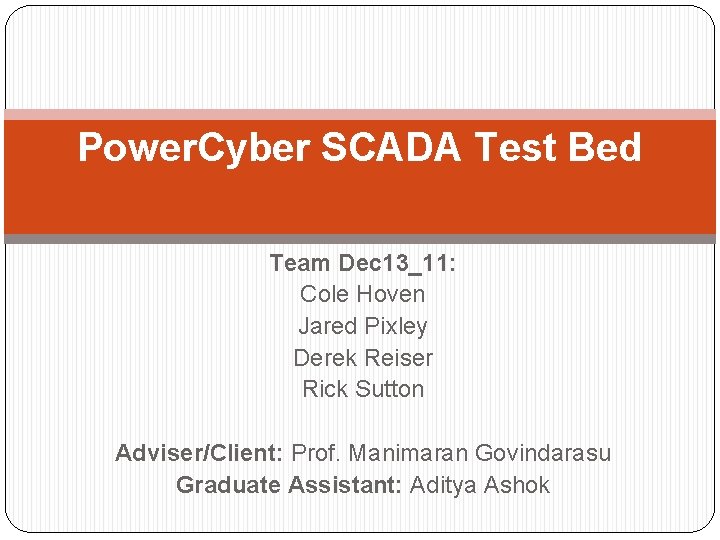 Power. Cyber SCADA Test Bed Team Dec 13_11: Cole Hoven Jared Pixley Derek Reiser