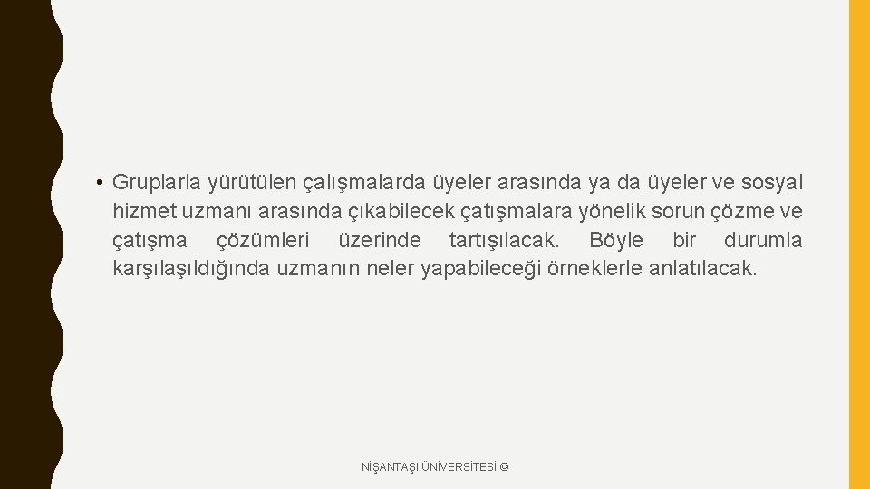  • Gruplarla yürütülen çalışmalarda üyeler arasında ya da üyeler ve sosyal hizmet uzmanı