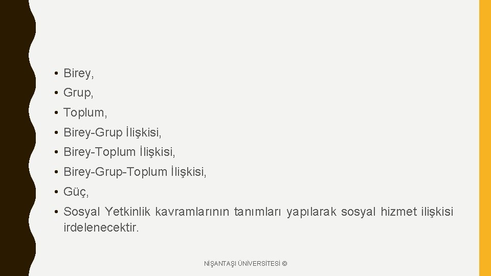  • Birey, • Grup, • Toplum, • Birey-Grup İlişkisi, • Birey-Toplum İlişkisi, •