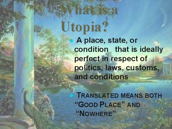 What is a Utopia? ● A place, state, or condition that is ideally perfect