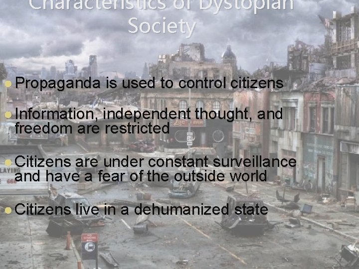 Characteristics of Dystopian Society ● Propaganda is used to control citizens ● Information, independent