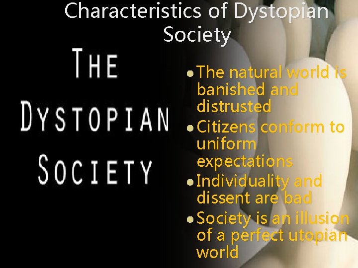 Characteristics of Dystopian Society ● The natural world is banished and distrusted ● Citizens