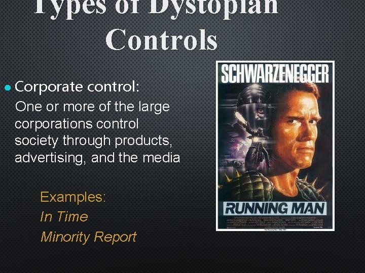 Types of Dystopian Controls ● Corporate control: One or more of the large corporations