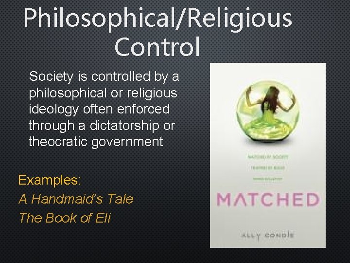 Philosophical/Religious Control Society is controlled by a philosophical or religious ideology often enforced through