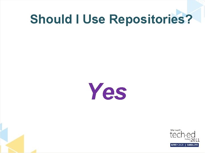 Should I Use Repositories? Yes 