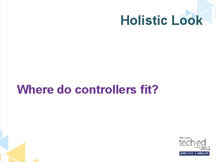 Holistic Look Where do controllers fit? 