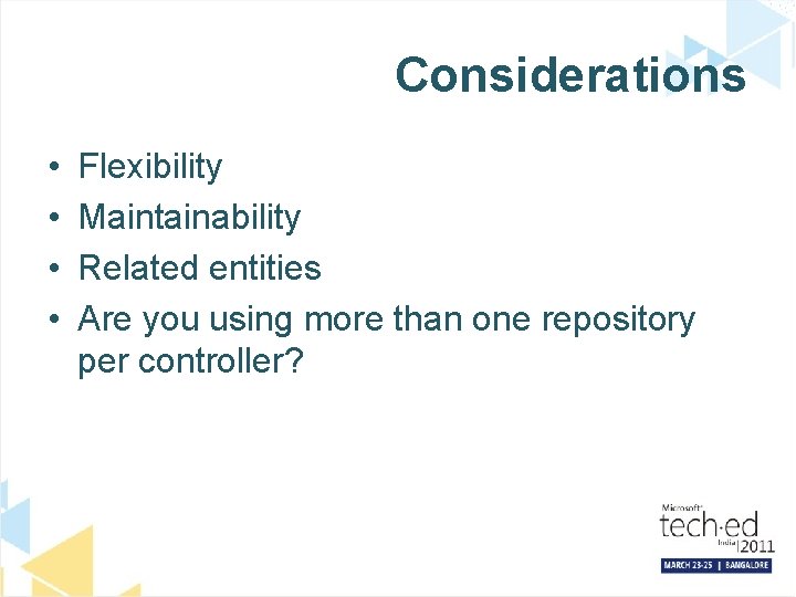 Considerations • • Flexibility Maintainability Related entities Are you using more than one repository