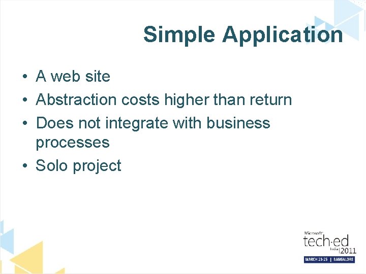 Simple Application • A web site • Abstraction costs higher than return • Does