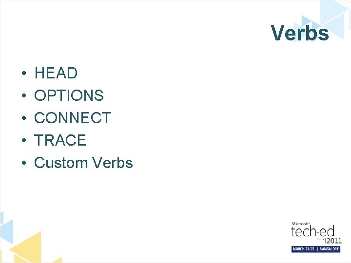 Verbs • • • HEAD OPTIONS CONNECT TRACE Custom Verbs 