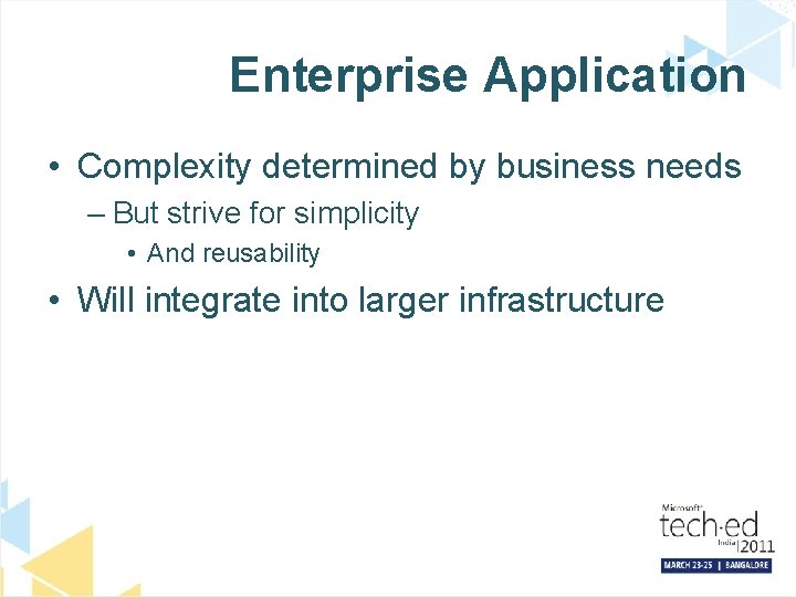 Enterprise Application • Complexity determined by business needs – But strive for simplicity •