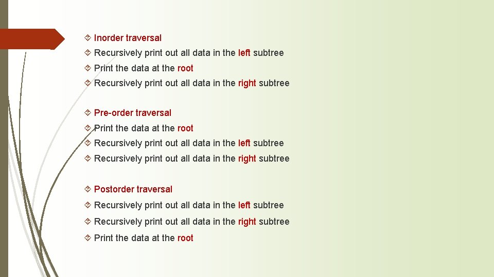 ´ Inorder traversal ´ Recursively print out all data in the left subtree ´