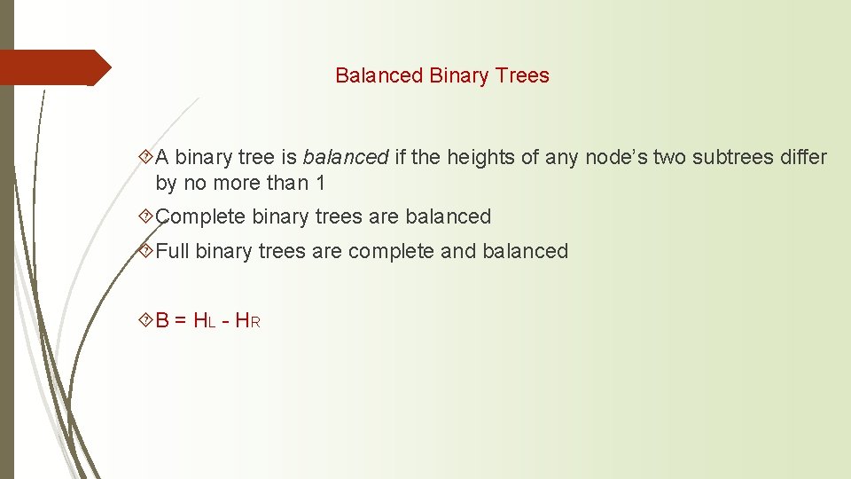 Balanced Binary Trees ´A binary tree is balanced if the heights of any node’s