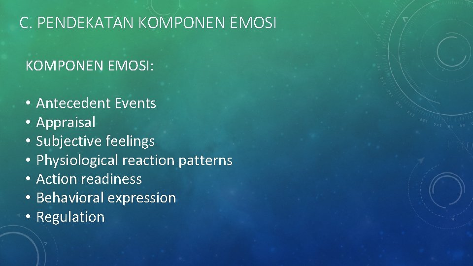 C. PENDEKATAN KOMPONEN EMOSI: • • Antecedent Events Appraisal Subjective feelings Physiological reaction patterns