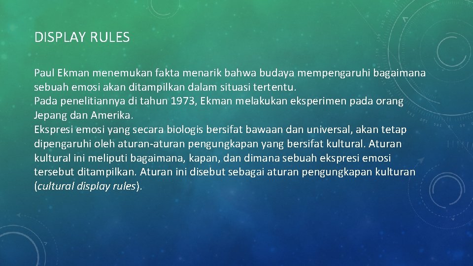 DISPLAY RULES Paul Ekman menemukan fakta menarik bahwa budaya mempengaruhi bagaimana sebuah emosi akan