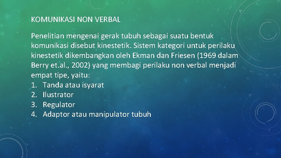 KOMUNIKASI NON VERBAL Penelitian mengenai gerak tubuh sebagai suatu bentuk komunikasi disebut kinestetik. Sistem