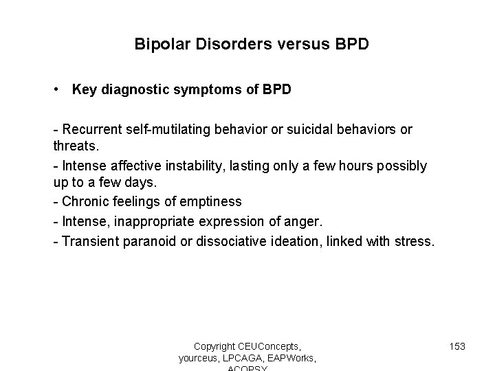 Bipolar Disorders versus BPD • Key diagnostic symptoms of BPD - Recurrent self-mutilating behavior