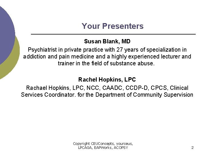 Your Presenters Susan Blank, MD Psychiatrist in private practice with 27 years of specialization