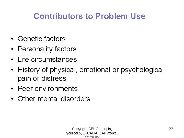 Contributors to Problem Use • • Genetic factors Personality factors Life circumstances History of