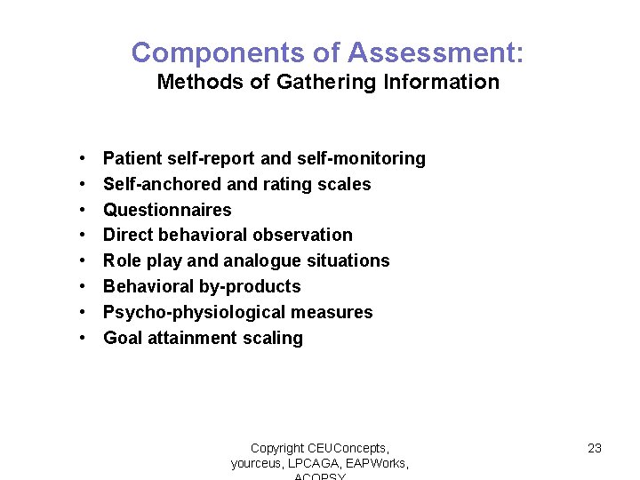 Components of Assessment: Methods of Gathering Information • • Patient self-report and self-monitoring Self-anchored