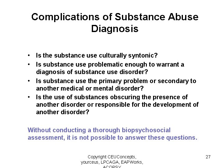 Complications of Substance Abuse Diagnosis • Is the substance use culturally syntonic? • Is