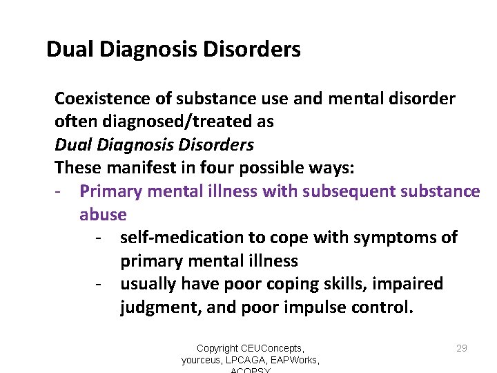 Dual Diagnosis Disorders Coexistence of substance use and mental disorder often diagnosed/treated as Dual