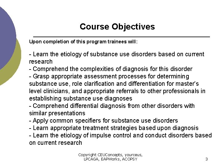 Course Objectives Upon completion of this program trainees will: - Learn the etiology of