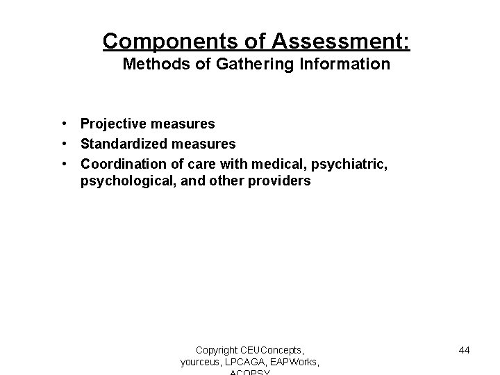 Components of Assessment: Methods of Gathering Information • Projective measures • Standardized measures •
